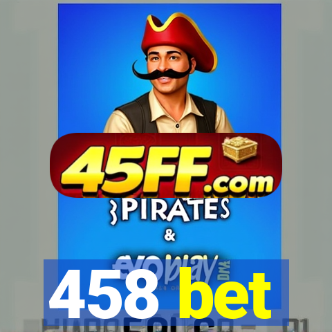 458 bet